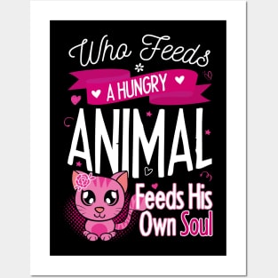 WHO FEEDS A HUNGRY ANIMAL, FEEDS HIS OWN SOUL Posters and Art